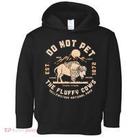 Do Not Pet The Fluffy Cows Bison Yellowstone National Park Toddler Hoodie thumb 0