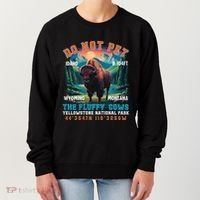 Do Not Pet The Fluffy Cows Bison Yellowstone National Park Women's Sweatshirt thumb 0
