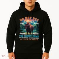 Do Not Pet The Fluffy Cows Bison Yellowstone National Park Hoodie thumb 2