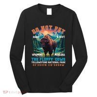 Do Not Pet The Fluffy Cows Bison Yellowstone National Park Long Sleeve Shirt thumb 0