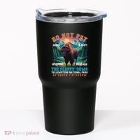 Do Not Pet The Fluffy Cows Bison Yellowstone National Park Tumbler thumb 0