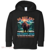 Do Not Pet The Fluffy Cows Bison Yellowstone National Park Toddler Hoodie thumb 0