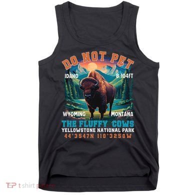 Do Not Pet The Fluffy Cows Bison Yellowstone National Park Tank Top