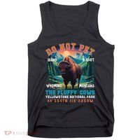 Do Not Pet The Fluffy Cows Bison Yellowstone National Park Tank Top thumb 0