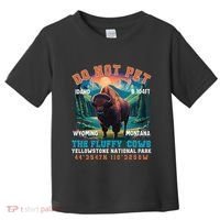 Do Not Pet The Fluffy Cows Bison Yellowstone National Park Toddler T-Shirt thumb 0