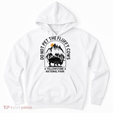 Do Not Pet The Fluffy Cows Yellowstone National Park Hoodie