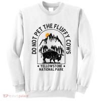 Do Not Pet The Fluffy Cows Yellowstone National Park Sweatshirt thumb 0