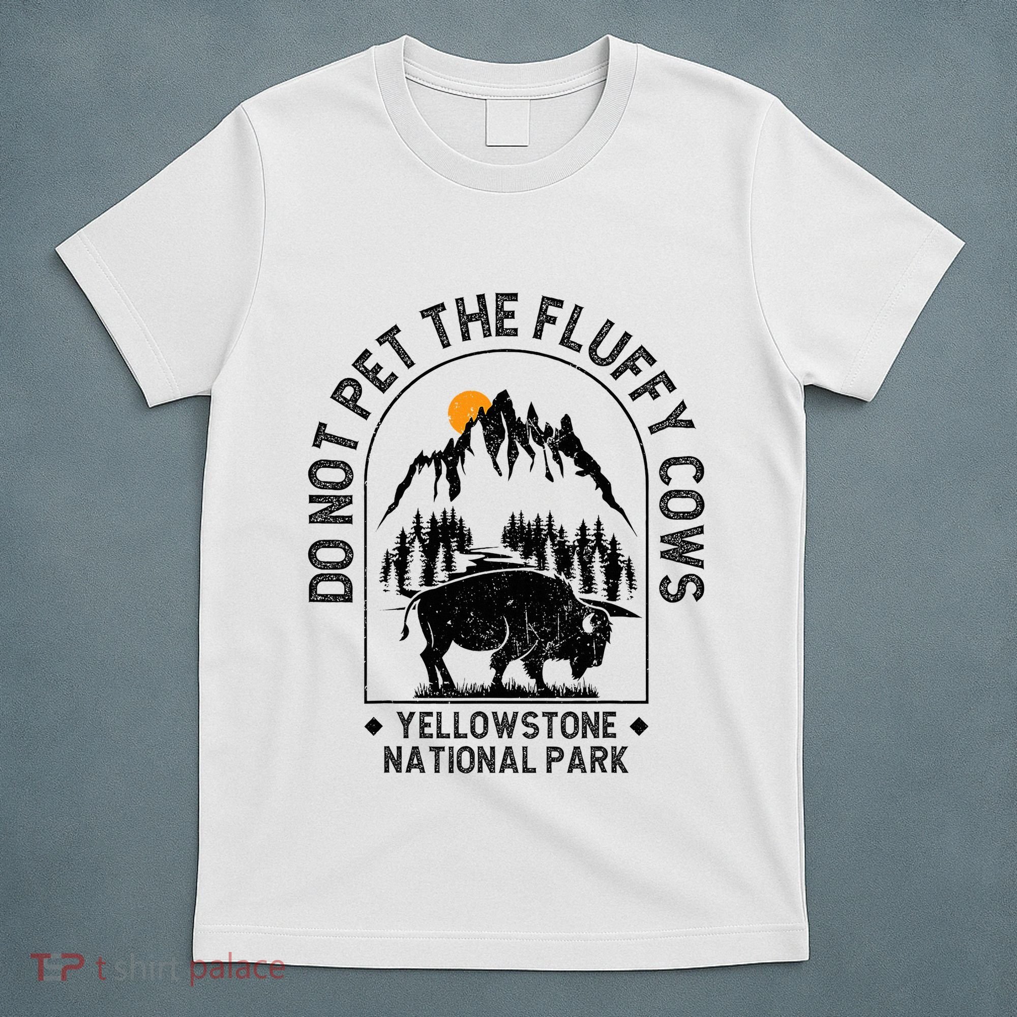 Do Not Pet The Fluffy Cows Yellowstone National Park T-Shirt