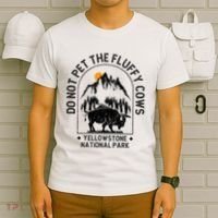 Do Not Pet The Fluffy Cows Yellowstone National Park T-Shirt thumb 6
