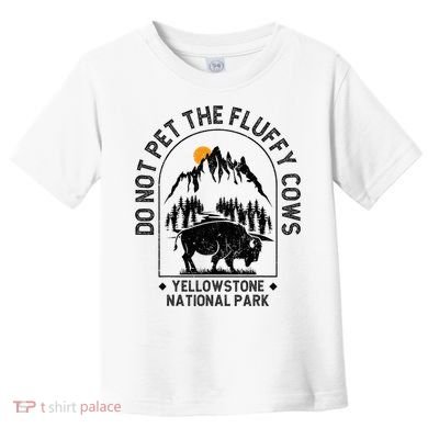Do Not Pet The Fluffy Cows Yellowstone National Park Toddler T-Shirt