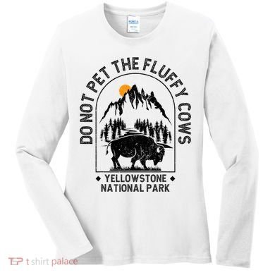 Do Not Pet The Fluffy Cows Yellowstone National Park Women's Long Sleeve Shirt
