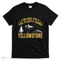 Do Not Pet The Fluffy Cows Buffalo & Bison Yellowstone Park T-Shirt thumb 0