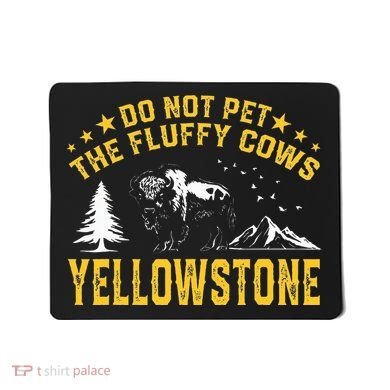 Do Not Pet The Fluffy Cows Buffalo & Bison Yellowstone Park Mousepad