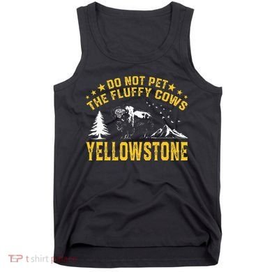 Do Not Pet The Fluffy Cows Buffalo & Bison Yellowstone Park Tank Top