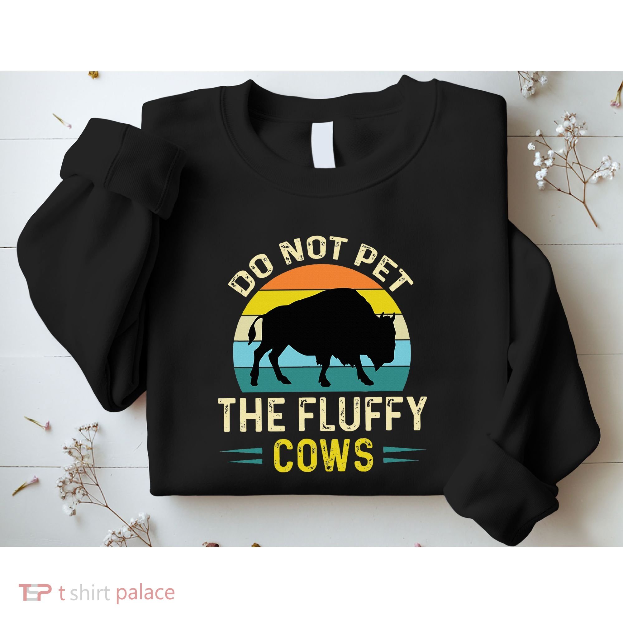 Do Not Pet the Fluffy Cows Funny Bison Yellowstone Park Sweatshirt