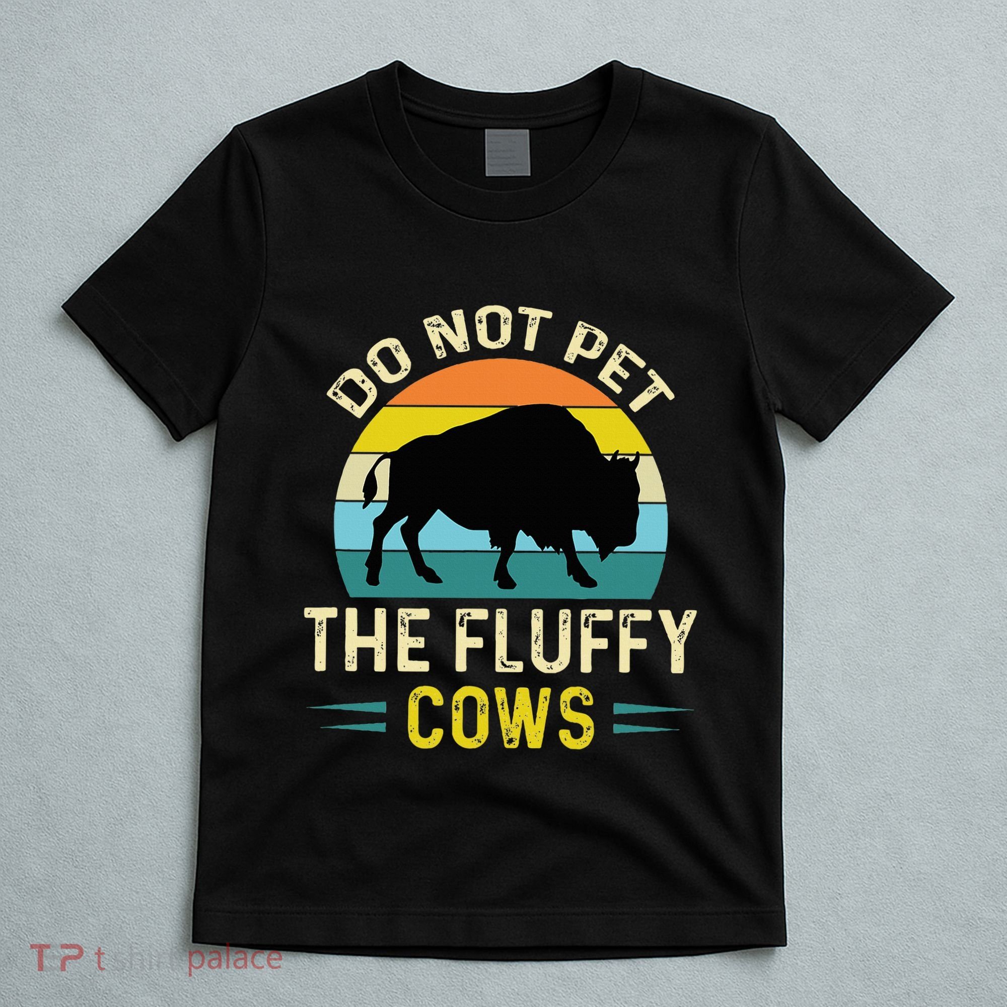 Do Not Pet the Fluffy Cows Funny Bison Yellowstone Park T-Shirt