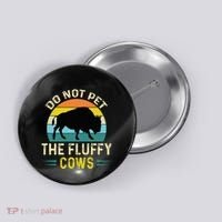 Do Not Pet the Fluffy Cows Funny Bison Yellowstone Park Button thumb 0