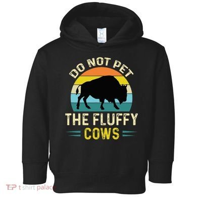 Do Not Pet the Fluffy Cows Funny Bison Yellowstone Park Toddler Hoodie