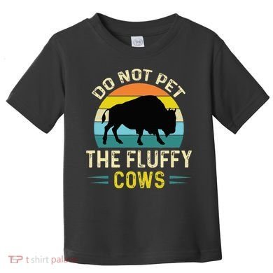 Do Not Pet the Fluffy Cows Funny Bison Yellowstone Park Toddler T-Shirt