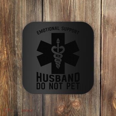 Do Not Pet Emotional Support Husband Coaster