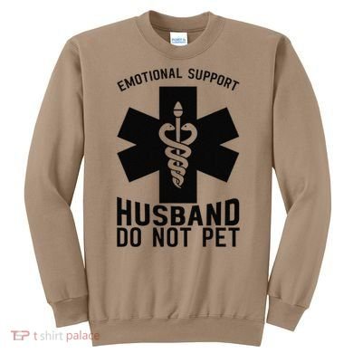 Do Not Pet Emotional Support Husband Sweatshirt