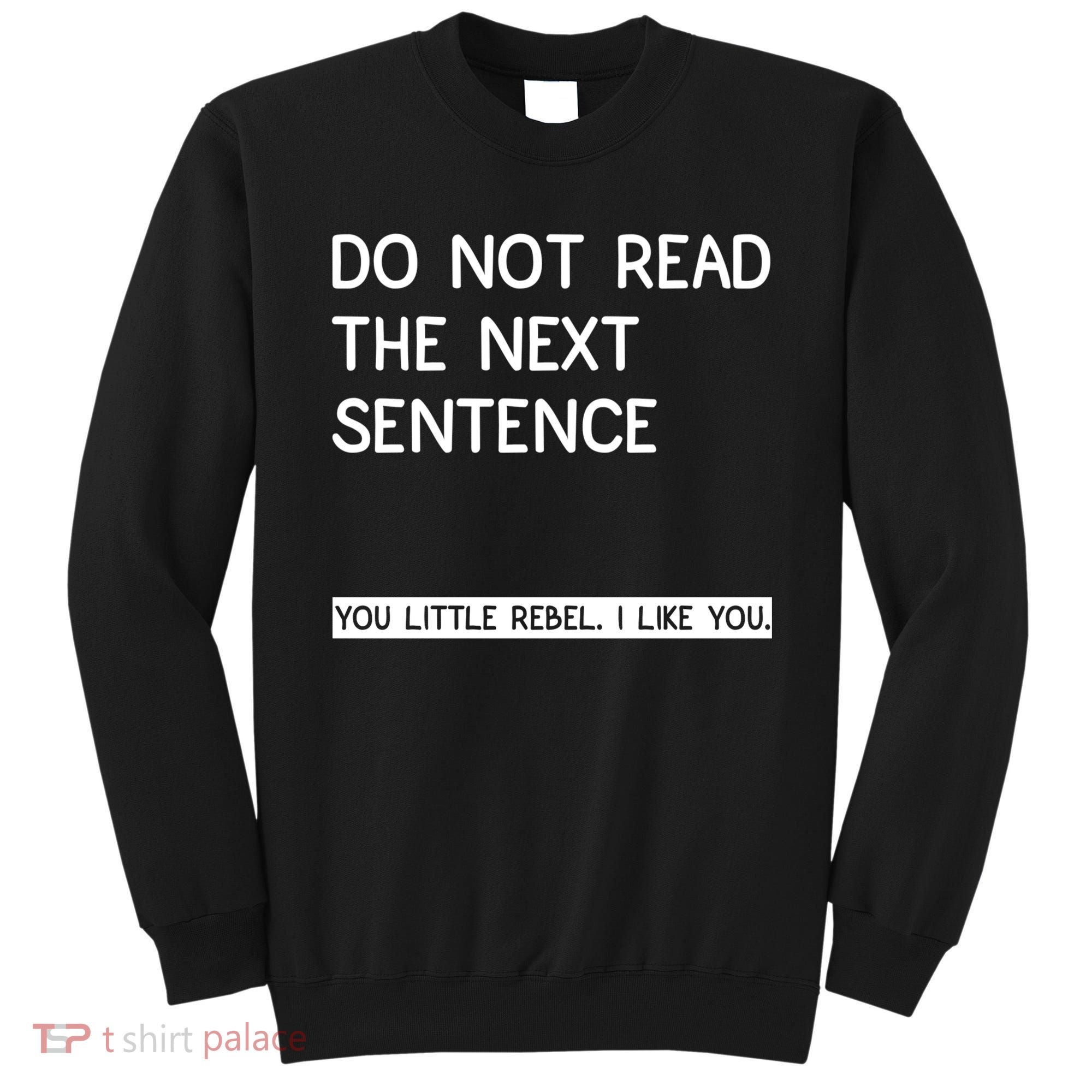Do Not Read The Next Sentence You Little Rebbel Funny Sayings Sweatshirt