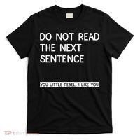 Do Not Read The Next Sentence You Little Rebbel Funny Sayings T-Shirt thumb 0