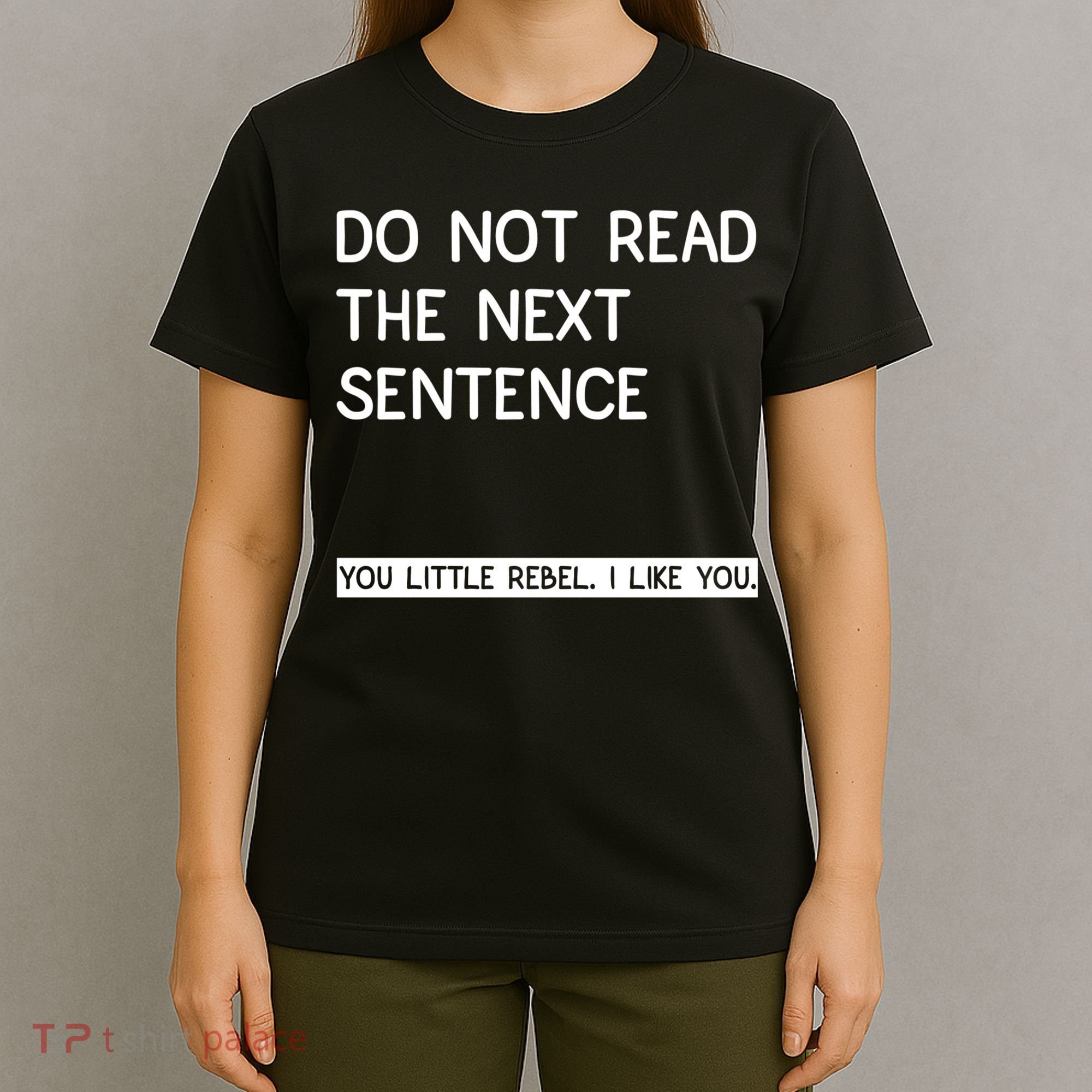 Do Not Read The Next Sentence You Little Rebbel Funny Sayings T-Shirt