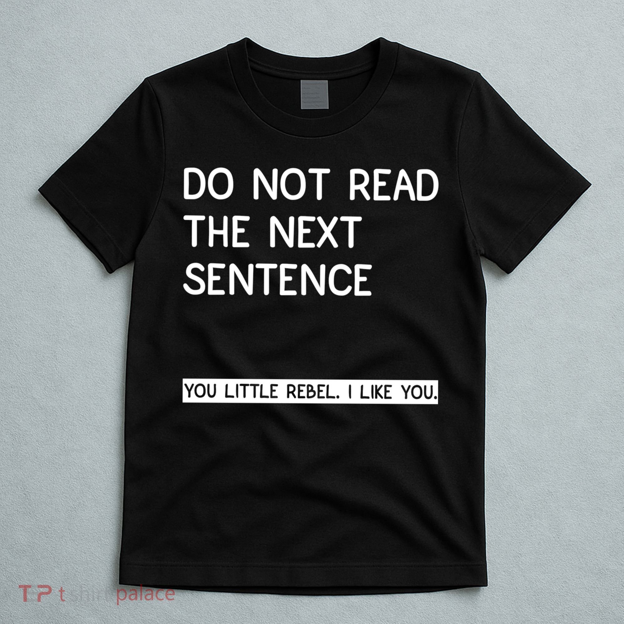 Do Not Read The Next Sentence You Little Rebbel Funny Sayings T-Shirt