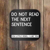 Do Not Read The Next Sentence You Little Rebbel Funny Sayings Coaster thumb 0