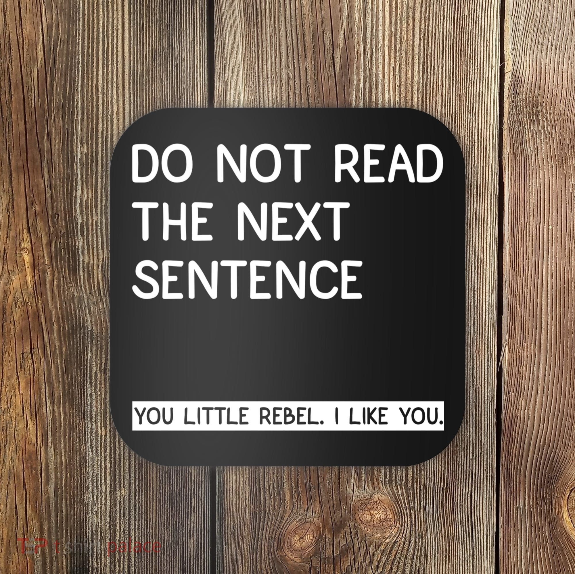 Do Not Read The Next Sentence You Little Rebbel Funny Sayings Coaster