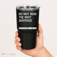 Do Not Read The Next Sentence You Little Rebbel Funny Sayings Tumbler thumb 2