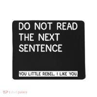 Do Not Read The Next Sentence You Little Rebbel Funny Sayings Mousepad thumb 0