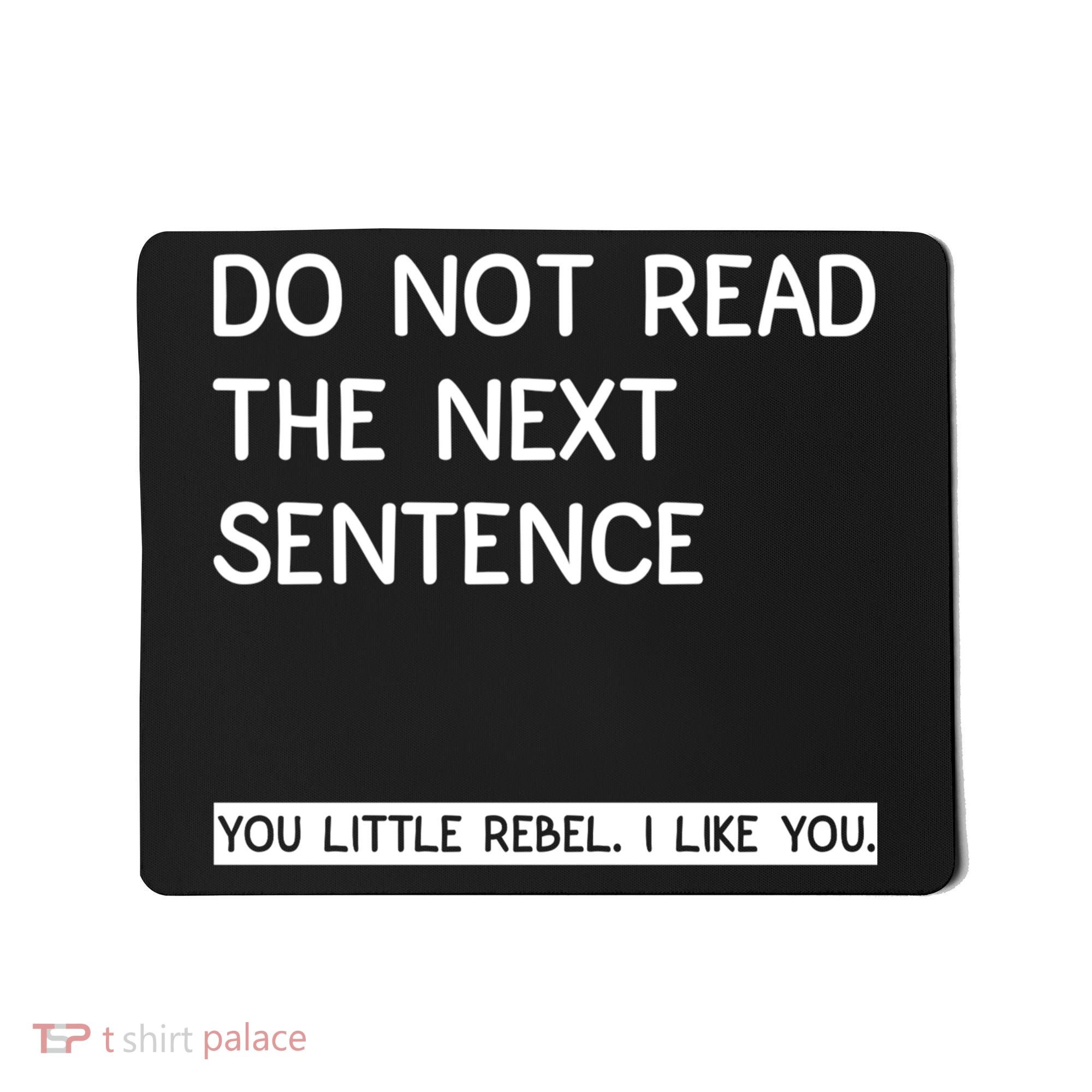 Do Not Read The Next Sentence You Little Rebbel Funny Sayings Mousepad