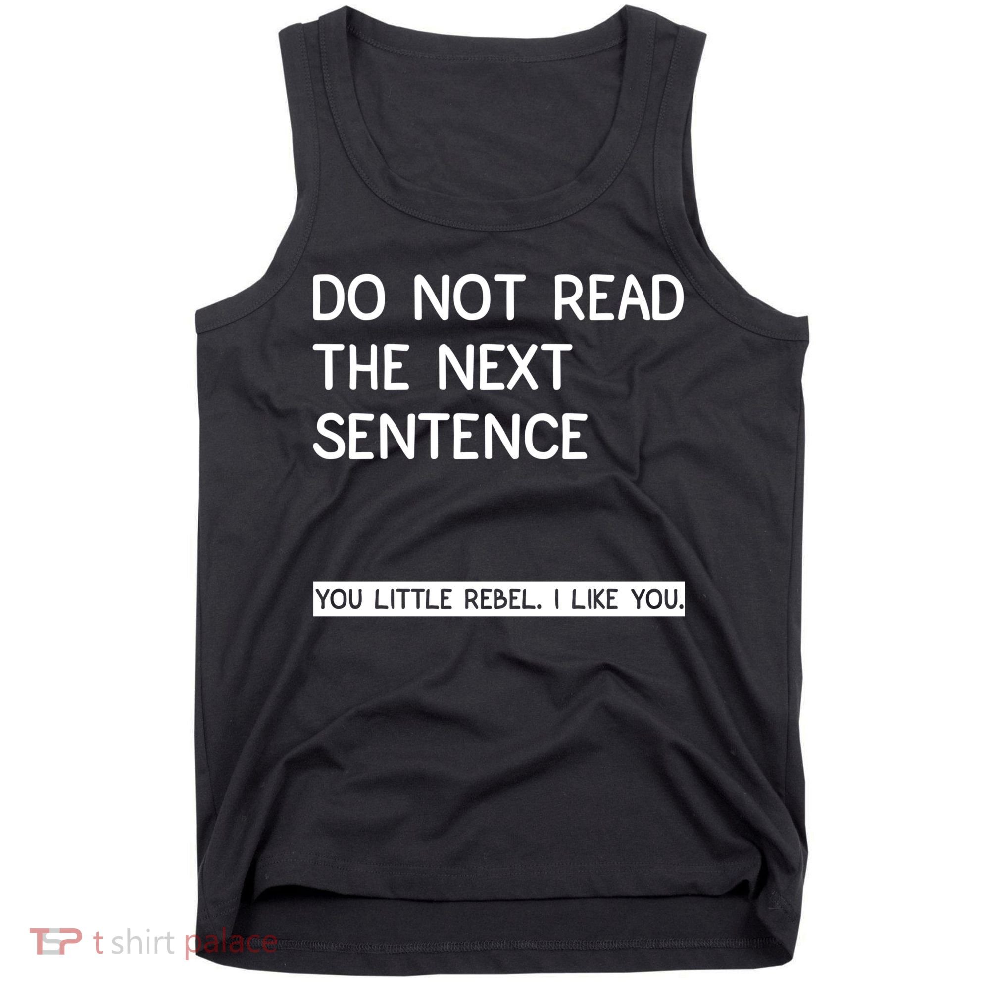Do Not Read The Next Sentence You Little Rebbel Funny Sayings Tank Top