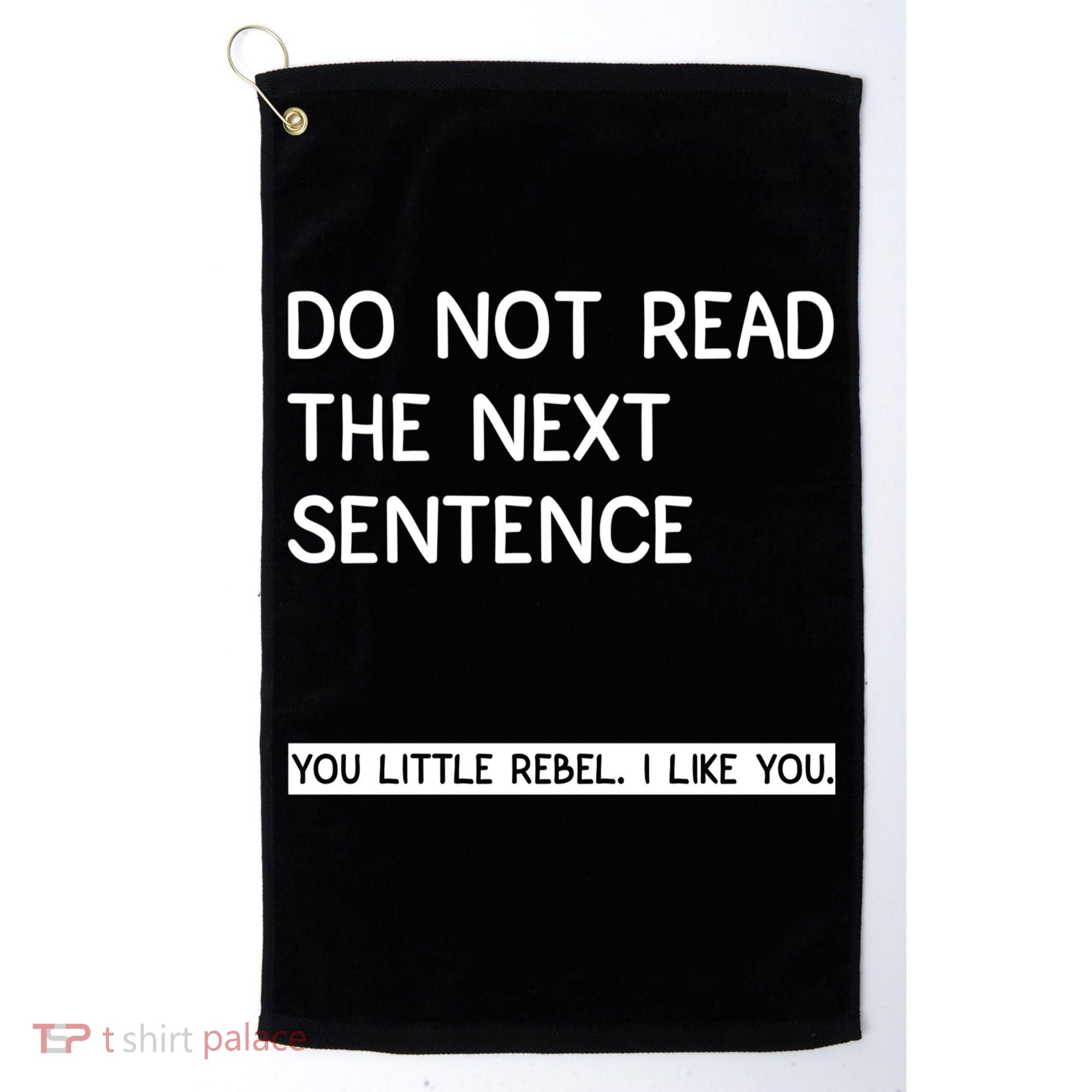 Do Not Read The Next Sentence You Little Rebbel Funny Sayings Golf Towel