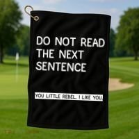 Do Not Read The Next Sentence You Little Rebbel Funny Sayings Golf Towel thumb 1