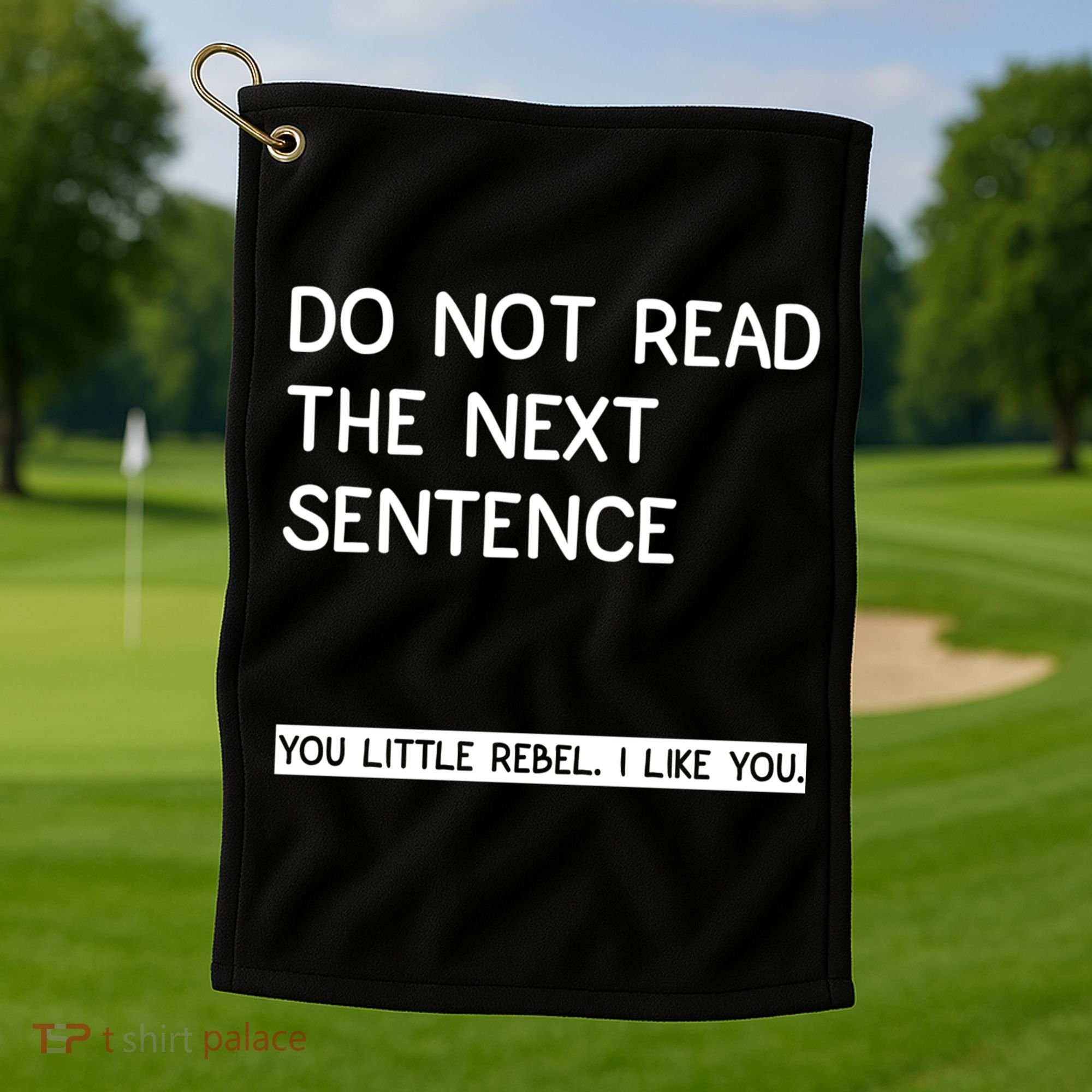 Do Not Read The Next Sentence You Little Rebbel Funny Sayings Golf Towel