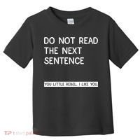 Do Not Read The Next Sentence You Little Rebbel Funny Sayings Toddler T-Shirt thumb 0