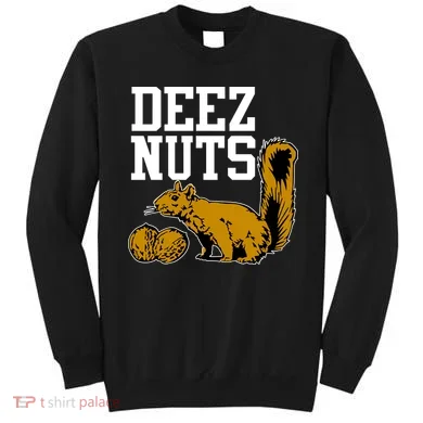 Deez Nuts Squirrel Sweatshirt