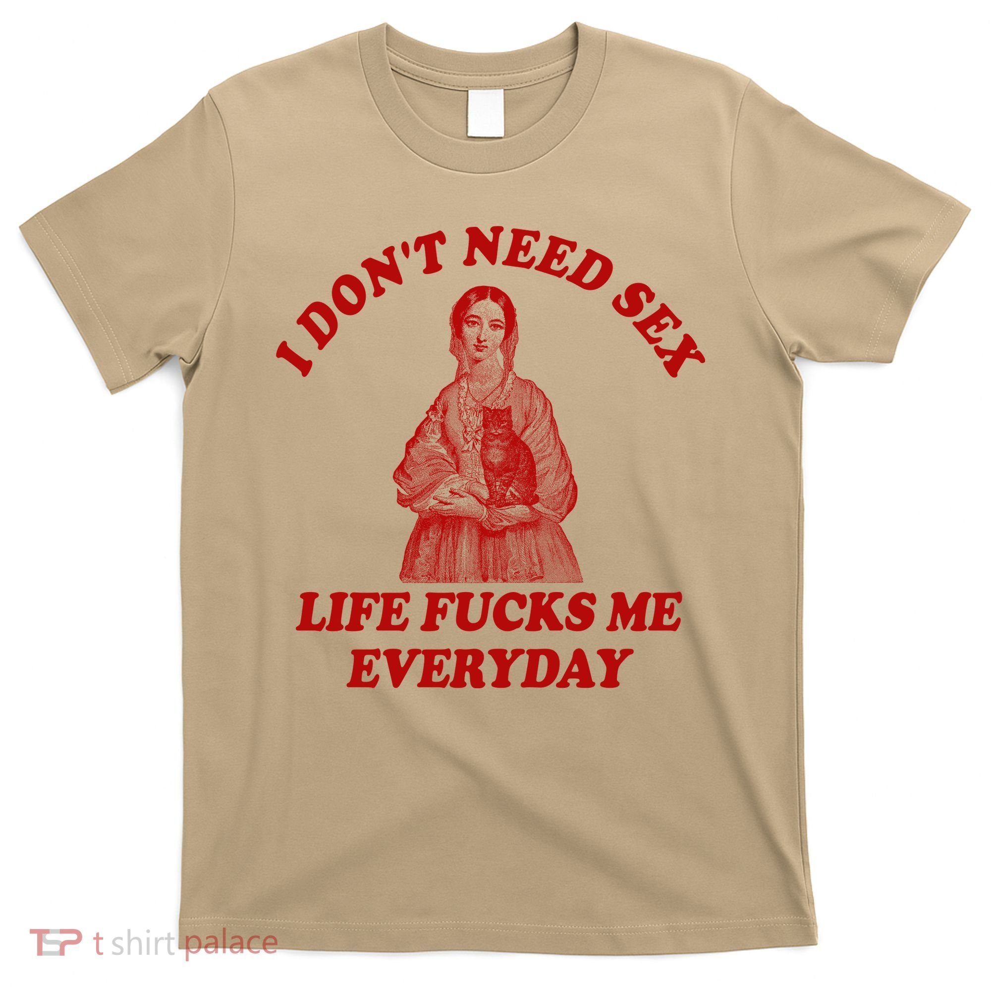 Dont Need Sex Life F Me Every Day Retro Offensive Humor T-Shirt