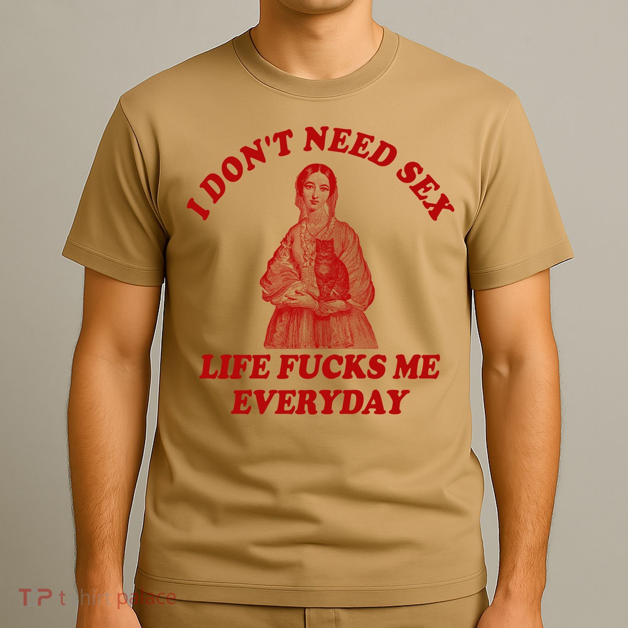 Dont Need Sex Life F Me Every Day Retro Offensive Humor T-Shirt