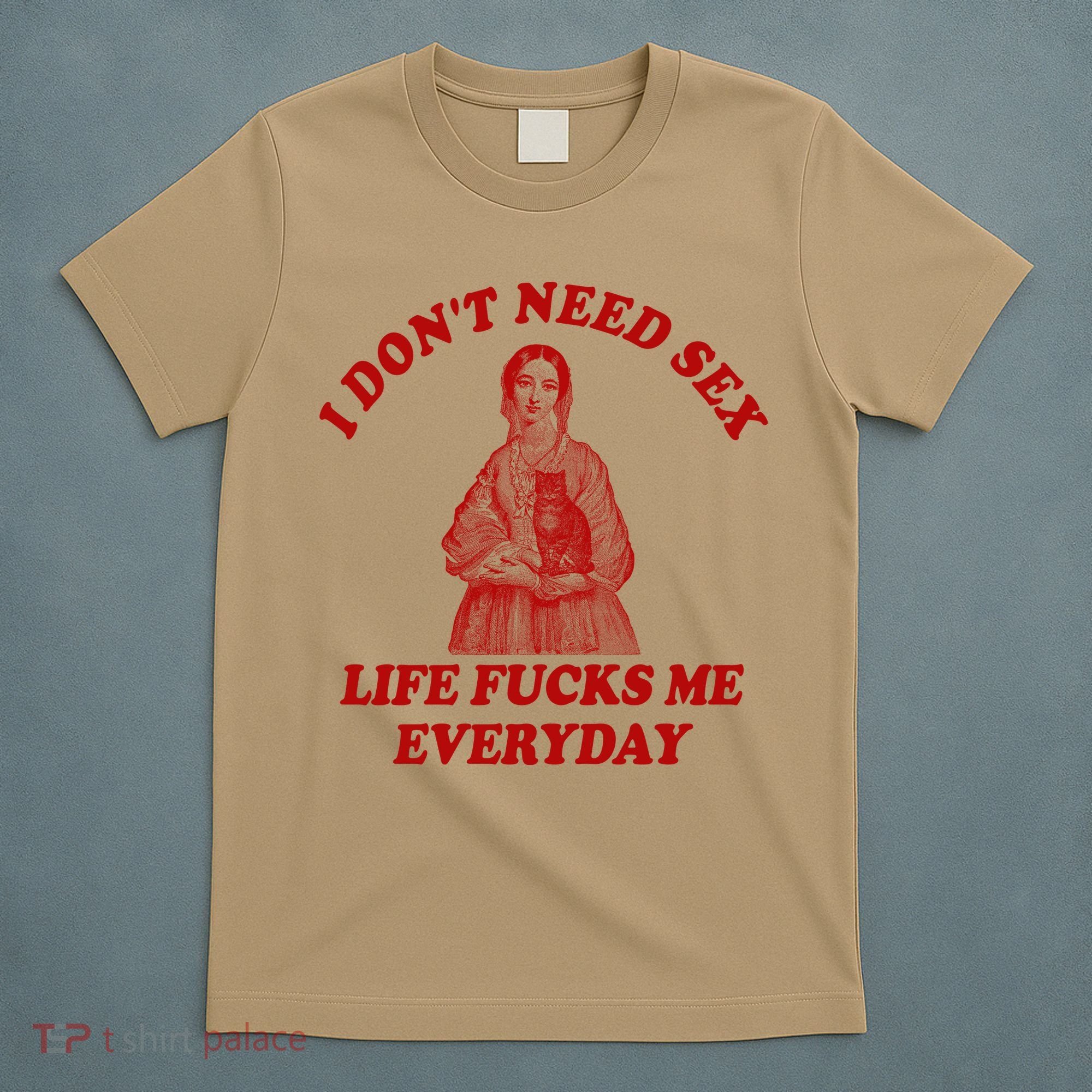 Dont Need Sex Life F Me Every Day Retro Offensive Humor T-Shirt