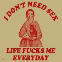 Dont Need Sex Life F Me Every Day Retro Offensive Humor T-Shirt thumb 7