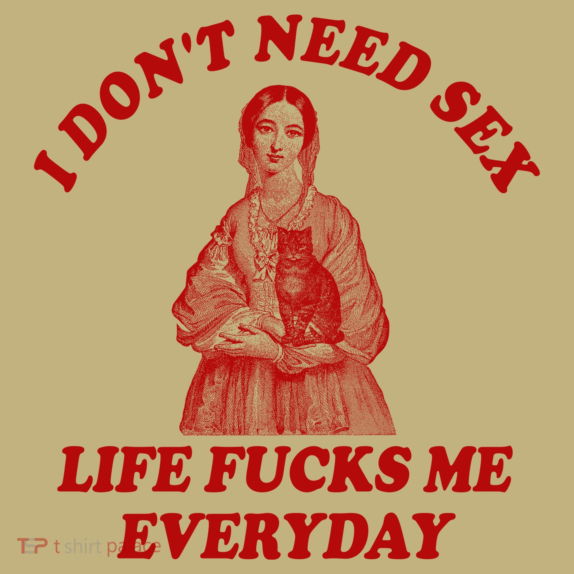 Dont Need Sex Life F Me Every Day Retro Offensive Humor T-Shirt