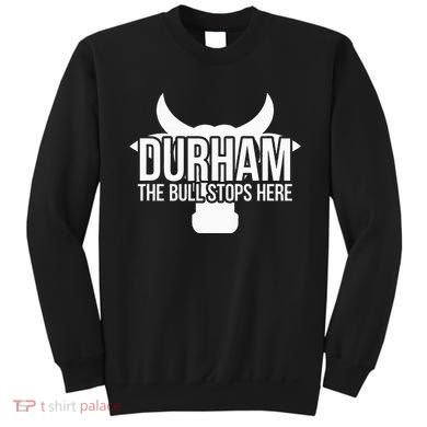Durham Nc The Bull Stops Here Sweatshirt