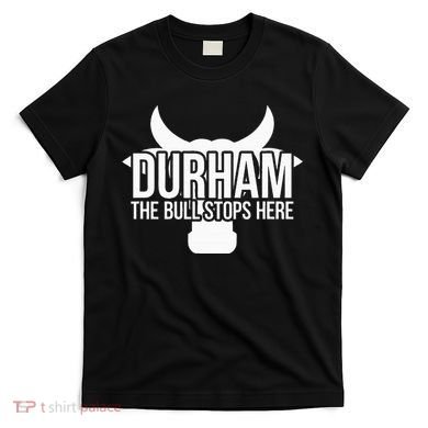 Durham Nc The Bull Stops Here T-Shirt