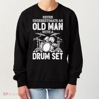 Drummer Never Underestimate An Old Man With A Drum Set Funny Great Gift Women's Sweatshirt thumb 0
