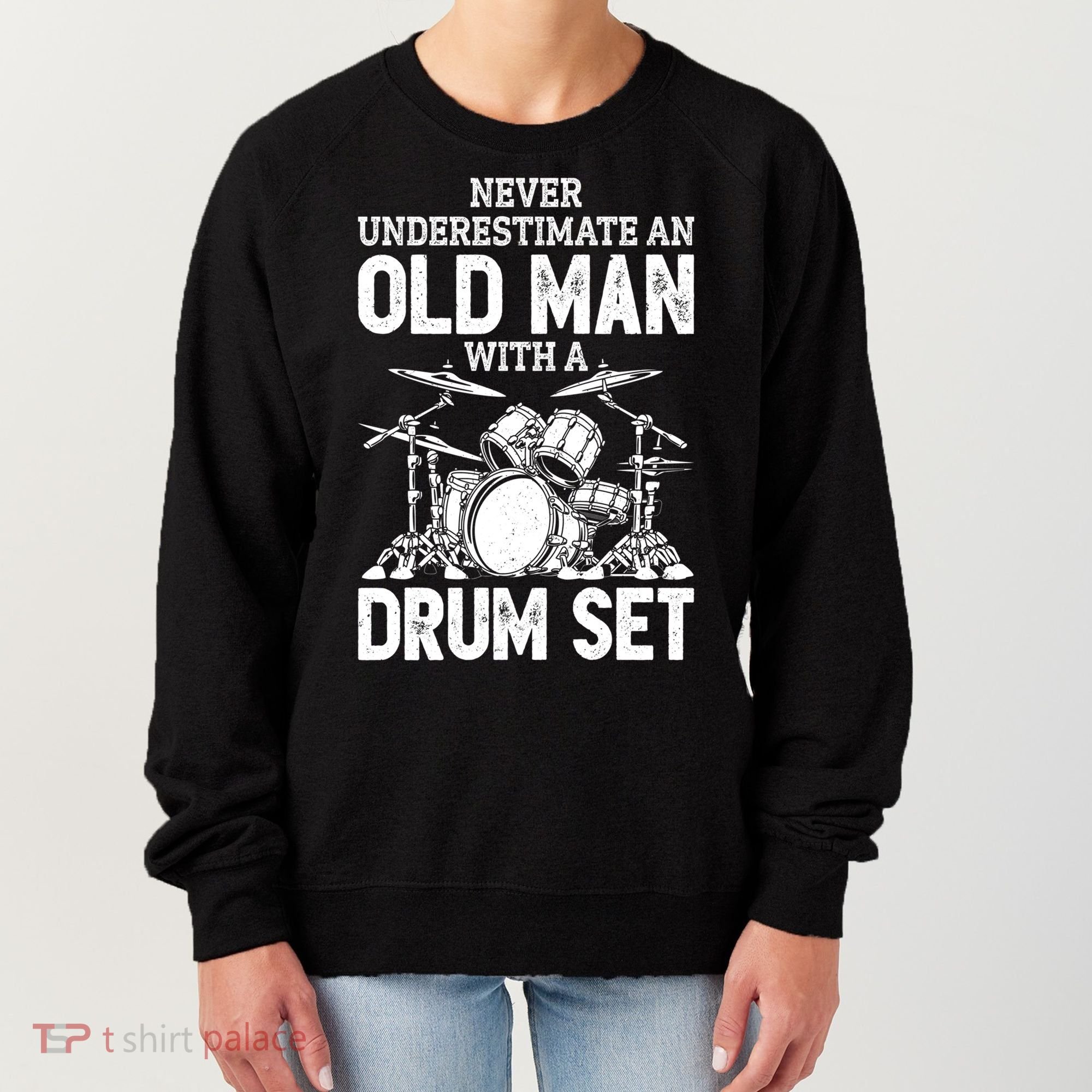 Drummer Never Underestimate An Old Man With A Drum Set Funny Great Gift Women's Sweatshirt