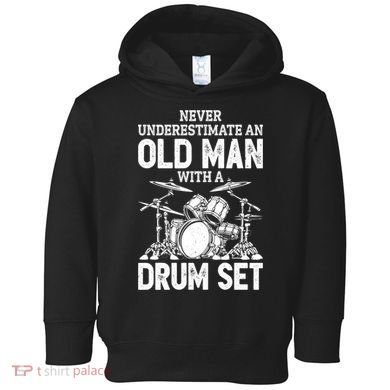 Drummer Never Underestimate An Old Man With A Drum Set Funny Great Gift Toddler Hoodie